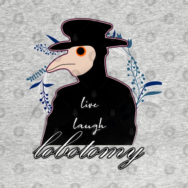 live laugh lobotomy by InMyMentalEra